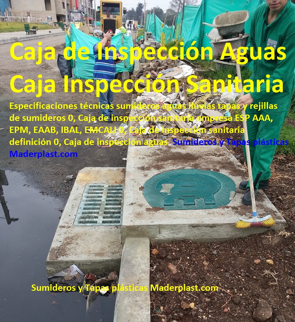 Especificaciones técnicas sumideros aguas lluvias tapas y rejillas de sumideros 0, Caja de inspección sanitaria empresa ESP AAA, EPM, EAAB, IBAL, EMCALI 0, Caja de inspección sanitaria definición 0, Caja de inspección aguas Especificaciones técnicas sumideros aguas lluvias tapas y rejillas de sumideros 0, Caja de inspección sanitaria empresa ESP AAA, EPM, EAAB, IBAL, EMCALI 0, Caja de inspección sanitaria definición 0, Caja de inspección aguas Especificaciones técnicas sumideros aguas lluvias tapas y rejillas de sumideros 0, Caja de inspección sanitaria empresa ESP AAA, EPM, EAAB, IBAL, EMCALI 0, Caja de inspección sanitaria definición 0, Caja de inspección aguas
